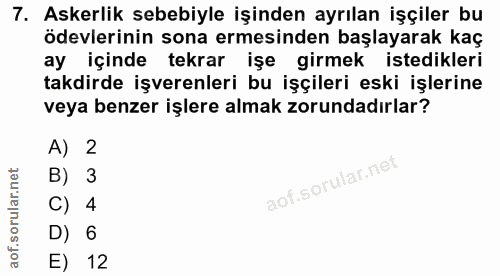 7. soru: Askerlik sebebiyle işinden ayrılan işçiler bu ödevlerinin sona ermesinden başlayarak kaç ay içinde tekrar işe girmek…