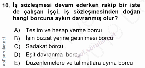 10. soru: İş sözleşmesi devam ederken rakip bir işte de çalışan işçi, iş sözleşmesinden doğan hangi borcuna aykırı davranmış ol…