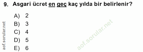 9. soru: Asgari ücret en geç kaç yılda bir belirlenir? A) 2 B) 3 C) 4 D) 5 E) 6