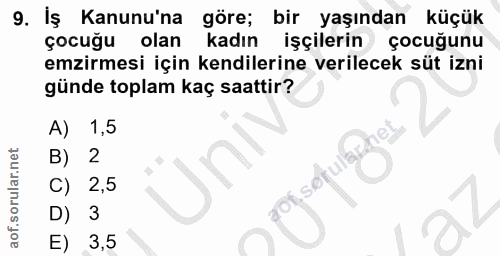 9. soru: Iş Kanunu'na göre; bir yaşından küçük çocuğu olan kadın işçilerin çocuğunu emzirmesi için kendilerine verilecek süt i…