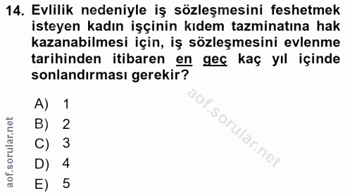 14. soru: Evlilik nedeniyle iş sözleşmesini feshetmek isteyen kadın işçinin kıdem tazminatına hak kazanabilmesi için, iş sözleş…