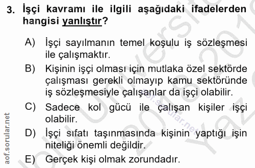 3. soru: İşçi kavramı ile ilgili aşağıdaki ifadelerden hangisi yanlıştır? A) İşçi sayılmanın temel koşulu iş sözleşmesi ile ça…