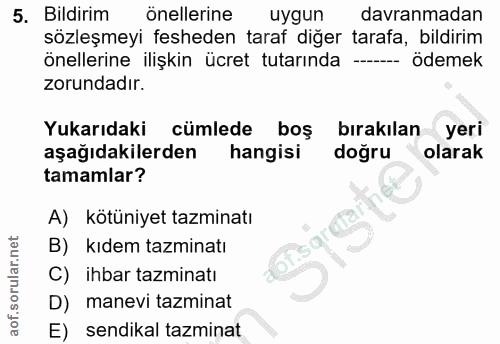 5. soru: Bildirim Önellerine uygun davranmadan sözleşmeyi fesheden taraf diğer tarafa, bildirim önellerine ilişkin ücret tutar…