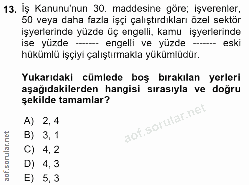 13. soru: İş Kanunu'nun 30. maddesine göre; işverenler, 50 veya daha fazla işçi çalıştırdıkları özel sektör işyerlerinde yüzde…