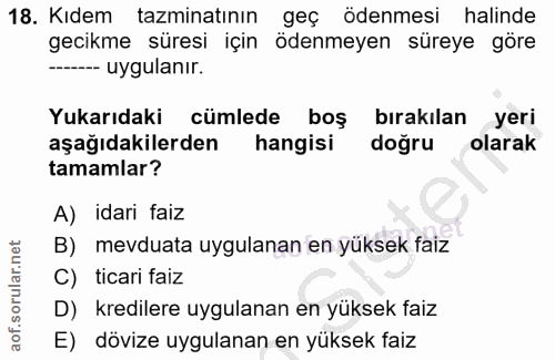 18. soru: Kıdem tazminatının geç ödenmesi halinde gecikme süresi için ödenmeyen süreye göre -- uygulanır. Yukarıdaki cümlede bo…