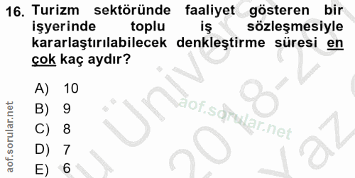 16. soru: Turizm sektöründe faaliyet gösteren bir işyerinde toplu iş sözleşmesiyle kararlaştırılabilecek denkleştirme süresi en…