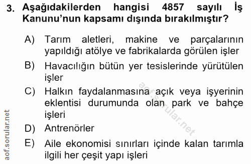 3. soru: Aşağıdakilerden hangisi 4857 sayılı İş Kanunu'nun kapsamı dışında bırakılmıştır? A) Tarım aletleri, makine ve parçala…
