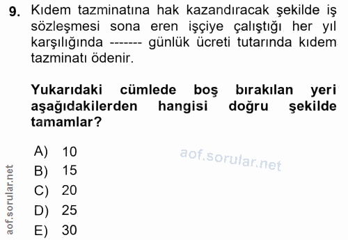 9. soru: Kıdem tazminatına hak kazandıracak şekilde iş sözleşmesi sona eren işçiye çalıştığı her yıl karşılığında - günlük ücr…
