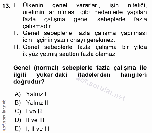 13. soru: I. Ülkenin genel yararları, işin niteliği, üretimin artırılması gibi nedenlerle yapılan fazla çalışma gene sebeplerle…