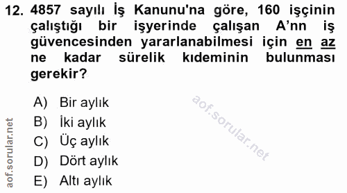 12. soru: 4857 sayılı İş Kanunu'na göre, 160 işçinin çalıştığı bir işyerinde çalışan A'nn iş güvencesinden yararlanabilmesi içi…