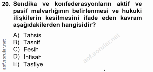 20. soru: Sendika ve konfederasyonların aktif ve pasif malvarlığının belirlenmesi ve hukuki ilişkilerin kesilmesini ifade eden…