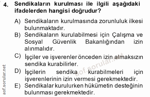 4. soru: Sendikaların kurulması ile ilgili aşağıdaki ifadelerden hangisi doğrudur? A) Sendikaların kurulmasında zorunluluk ilk…