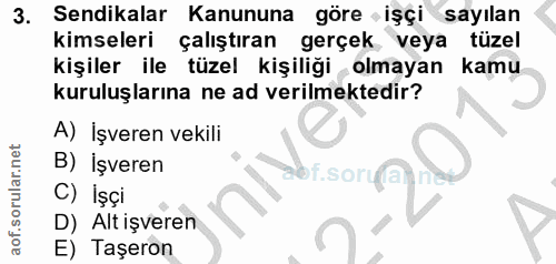 3. soru: Sendikalar Kanununa göre işçi sayılan kimseleri çalıştıran gerçek veya tüzel kişiler ile tüzel kişiliği olmayan kamu…