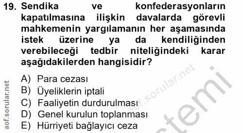 19. soru: Sendika ve konfederasyonların Kapatilmasına ilişkin davalarda görevli mahkemenin yargılamanın her aşamasında istek üz…