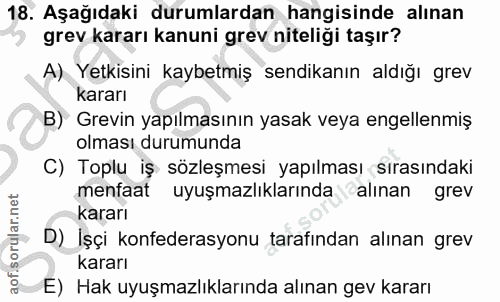 18. soru: Aşağıdaki durumlardan hangisinde alınan grev kararı kanuni grev niteliği taşır? A) Yetkisini kaybetmiş sendikanın ald…