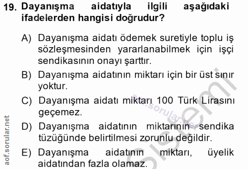 19. soru: Dayanışma aidatıyla ilgili aşağıdaki ifadelerden hangisi doğrudur? A) Dayanışma aidatı ödemek suretiyle toplu iş sözl…