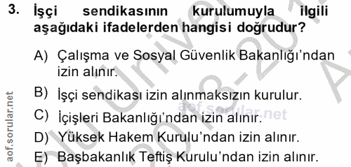 3. soru: Işçi sendikasının kurulumuyla ilgili aşağıdaki ifadelerden hangisi doğrudur? A) Çalışma ve Sosyal Güvenlik Bakanlığı'…