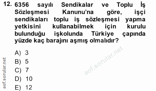 12. soru: 6356 sayılı Sendikalar ve Toplu lş Sözleşmesi Kanunu'na göre, işçi sendikaları toplu iş sözleşmesi yapma yetkisini ku…
