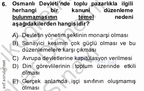 6. soru: Osmanlı Devleti'nde toplu pazarlıkla ilgili herhangi - bir kanuni • düzenleme bulunmamasının temel nedeni aşağıdakile…