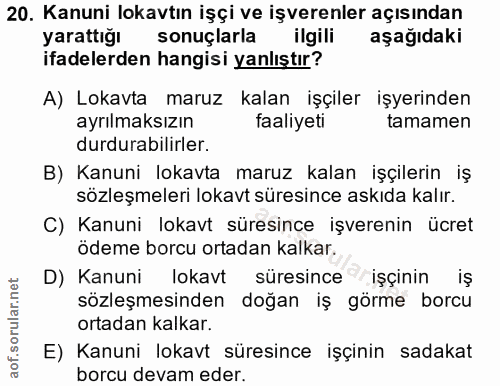 20. soru: Kanuni lokavtın işçi ve işverenler açısından yarattığı sonuçlarla ilgili aşağıdaki ifadelerden hangisi yanlıştır? A)…