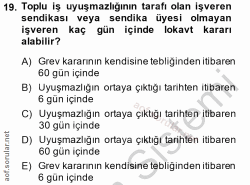 19. soru: Toplu iş uyuşmazlığının tarafı olan işveren sendikası veya sendika üyesi olmayan işveren kaç gün içinde lokavt kararı…