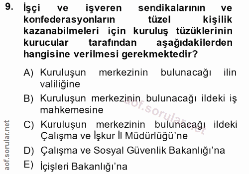 9. soru: İşçi ve işveren sendikalarının ve konfederasyonların tüzel kişilik kazanabilmeleri için kuruluş tüzüklerinin kurucula…