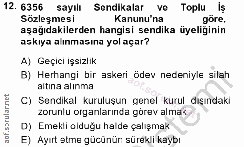 12. soru: 6356 sayılı Sendikalar ve Toplu Iş Sözleşmesi Kanunu'na göre, aşağıdakilerden hangisi sendika üyeliğinin askıya alınm…