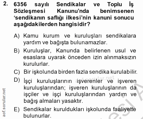 2. soru: 6356 sayılı Sendikalar ve Toplu lş Sözleşmesi Kanunu'nda benimsenen 'sendikanın saflığı ilkesi'nin kanuni sonucu aşağ…