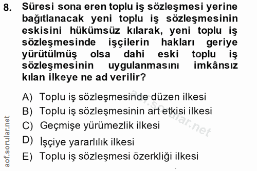 8. soru: Süresi sona eren toplu iş sözleşmesi yerine bağıtlanacak yeni toplu iş sözleşmesinin eskisini hükümsüz kılarak, yeni…