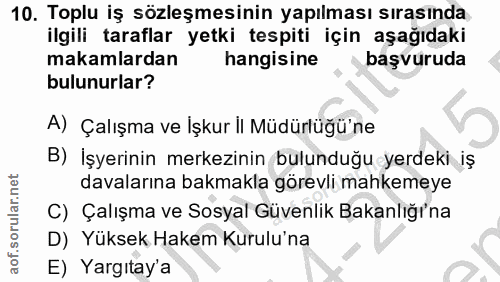 10. soru: Toplu iş sözleşmesinin yapılması sırasında ilgili taraflar yetki tespiti için aşağıdaki makamlardan hangisine başvuru…