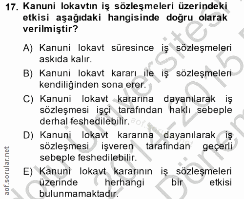 17. soru: Kanuni lokavtın iş sözleşmeleri üzerindeki etkisi aşağıdaki hangisinde doğru olarak verilmiştir? A) Kanuni lokavt sür…