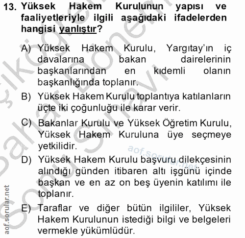 13. soru: Yüksek Hakem Kurulunun " yapısı ve faaliyetleriyle ilgili aşağıdaki ifadelerden hangisi yanlıştır? A) Yüksek Hakem Ku…