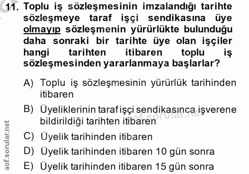 11. soru: Toplu iş sözleşmesinin imzalandığı tarihte sözleşmeye taraf işçi sendikasına üye olmayıp sözleşmenin yürürlükte bulun…