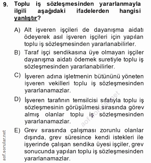 9. soru: Toplu iş sözleşmesinden yararlanmayla ilgili aşağıdaki ifadelerden hangisi yanlıştır? A) Alt işveren işçileri de daya…