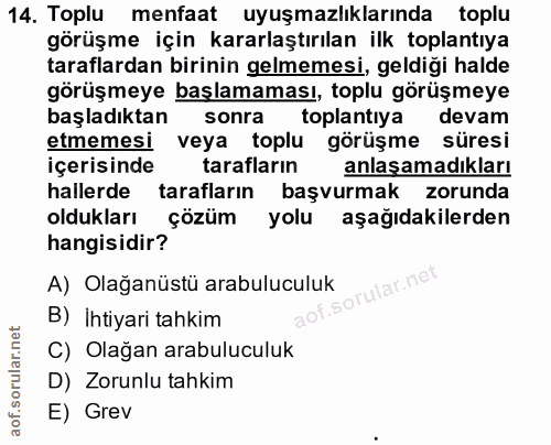 14. soru: Toplu menfaat uyuşmazlıklarında toplu görüşme için kararlaştırılan ilk toplantıya taraflardan birinin gelmemesi, geld…