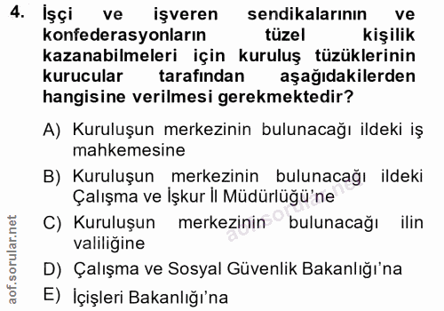 4. soru: Işçi ve işveren sendikalarının ve konfederasyonların tüzel kişilik kazanabilmeleri için kuruluş tüzüklerinin kurucula…
