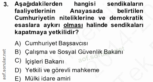3. soru: Aşağıdakilerden hangisi sendikaların faaliyetlerinin Anayasada belirtilen Cumhuriyetin niteliklerine ve demokratik es…