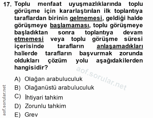 17. soru: Toplu menfaat uyuşmazlıklarında toplu görüşme için kararlaştırılan ilk toplantıya taraflardan birinin gelmemesi, geld…