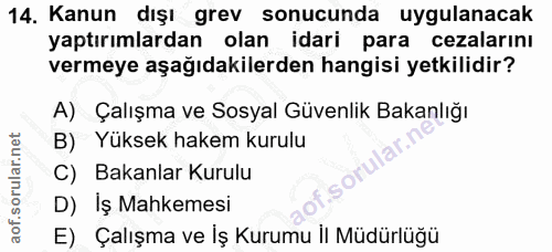 14. soru: Kanun dışı grev sonucunda uygulanacak yaptırımlardan olan idari para cezalarını vermeye aşağıdakilerden hangisi yetki…