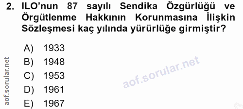 2. soru: ILO'nun 87 sayılı Sendika Özgürlüğü ve Örgütlenme Hakkının Korunmasına ilişkin Sözleşmesi kaç yılında yürürlüğe girmi…