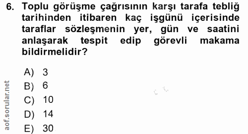 6. soru: Toplu görüşme çağrısının karşı tarafa tebliğ tarihinden itibaren kaç işgünü içerisinde taraflar sözleşmenin yer, gün…
