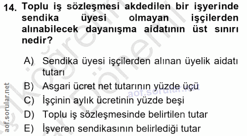 14. soru: Toplu iş sözleşmesi akdedilen bir işyerinde sendika üyesi olmayan işçilerden alınabilecek dayanışma aidatının üst sın…