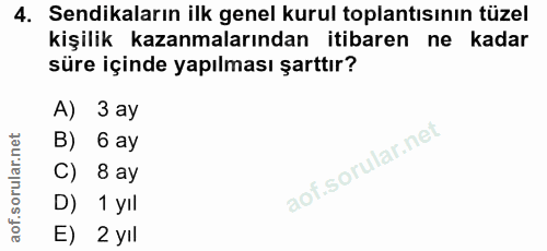4. soru: Sendikaların ilk genel kurul toplantısının tüzel kişilik kazanmalarından itibaren ne kadar süre içinde yapılması şart…