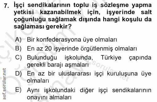 7. soru: İşçi sendikalarının toplu iş sözleşme yapma yetkisi kazanabilmek için, işyerinde salt çoğunluğu sağlamak dışında hang…