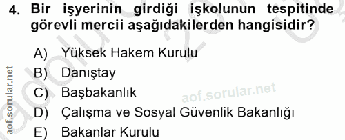 4. soru: Bir işyerinin girdiği işkolunun tespitinde görevli mercii aşağıdakilerden hangisidir? A) Yüksek Hakem Kurulu B) Danış…