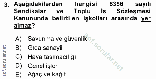3. soru: Aşağıdakilerden hangisi 6356 sayılı Sendikalar ve Toplu iş Sözleşmesi Kanununda belirtilen işkolları arasında yer alm…
