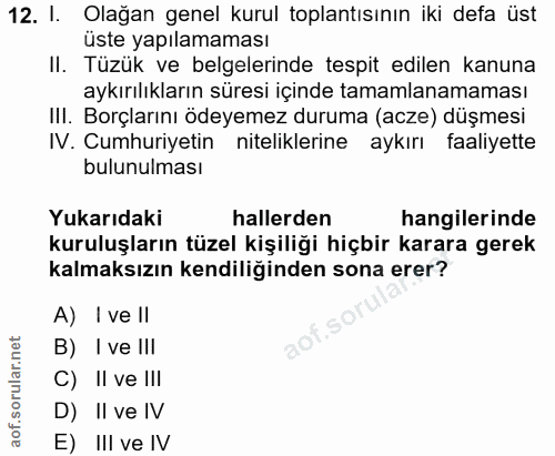 12. soru: I. Olağan genel kurul toplantısının iki defa üst üste yapılamaması II. Tüzük ve belgelerinde tespit edilen kanuna ayk…