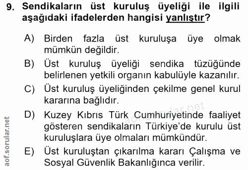 9. soru: Sendikaların üst kuruluş üyeliği ile ilgili aşağıdaki ifadelerden hangisi yanlıştır? A) Birden fazla üst kuruluşa üye…