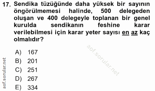 17. soru: Sendika tüzüğünde daha yüksek bir sayının öngörülmemesi halinde, 500 delegeden oluşan ve 400 delegeyle toplanan bir g…