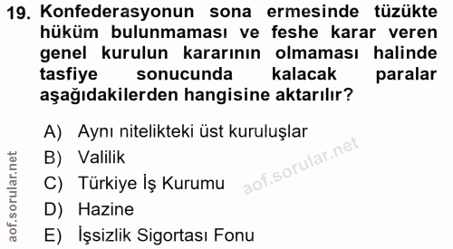 19. soru: Konfederasyonun sona ermesinde tüzükte hüküm bulunmaması ve feshe karar veren genel kurulun kararının olmaması halind…